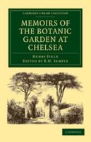 Memoirs, Historical And Illustrative, Of The Botanic Garden At Chelsea: Belonging To The Society Of Apothecaries Of London (1820) 1104191830 Book Cover