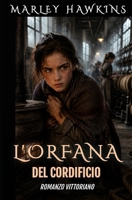 L'ORFANA DEL CORDIFICIO: ROMANZO VITTORIANO (ROMANZI VITTORIANI DI MARLEY HAWKINS) (Italian Edition) B0H15BD6X2 Book Cover