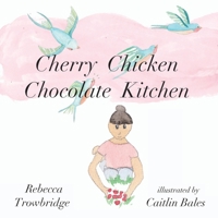 Cherry Chicken Chocolate Kitchen: Poems on Play 0987398237 Book Cover