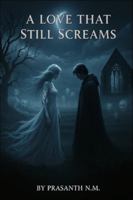 A Love That Still Screams: A Paranormal Love Story of Ghostly Rage, Devotion Beyond Death, and the Unforgiven Curse That Haunts Every Descendant Connected to a Love That Ended in Blood. B0G2GZRQXC Book Cover