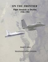 On the Frontier: Flight Research at Dryden, 1946-1981. NASA SP-4303 1493775790 Book Cover