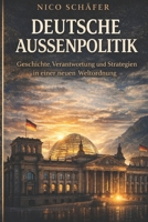 Deutsche Außenpolitik: Geschichte, Verantwortung und Strategien in einer neuen Weltordnung (German Edition) B0GXV63YMR Book Cover