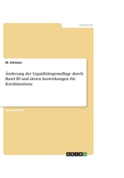 �nderung der Liquidit�tsgrundlage durch Basel III und deren Auswirkungen f�r Kreditinstitute 3668164010 Book Cover