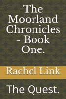 The Moorland Chronicles - Book One.: The Quest. 1675180482 Book Cover
