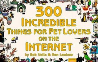300 Incredible Things for Pet Lovers on the Internet (Incredible Internet Book Series) 1930435037 Book Cover