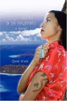 To Live and Die in the Philippines 0595256066 Book Cover