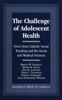 The Challenge of Adolescent Health: Views from Catholic Social Teaching and the Social and Medical Sciences 0761805605 Book Cover