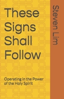 These Signs Shall Follow: Operating in the Power of the Holy Spirit B0GV3D8LQ7 Book Cover