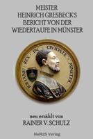 Meister Heinrich Gresbecks Bericht Von Der Wiedertaufe in Muenster 3959140266 Book Cover