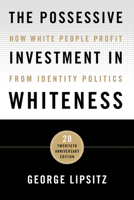 The Possessive Investment in Whiteness: How White People Profit from Identity Politics 1566396352 Book Cover