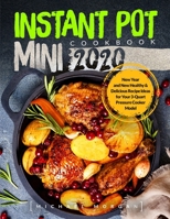 Instant Pot Mini Cookbook 2020: New Year and New Healthy & Delicious Recipe Ideas for Your 3-Quart Pressure Cooker Model 1671490304 Book Cover