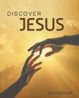 Discover Jesus Workbook: A 12 Week Introductory Course 0994133316 Book Cover