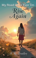 My Road Goes Ever On Rise Again B0GLY9CQZR Book Cover