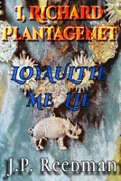 I, Richard Plantagenet: Loyaulte Me Lie 1532972741 Book Cover