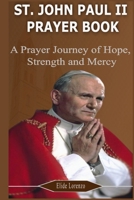 ST. JOHN PAUL II PRAYER BOOK: A Prayer Journey of Hope, Strength, and Mercy B0FSXG2MZ1 Book Cover