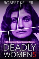 Deadly Women: Volume 5: 18 Shocking Murder Cases 1729491553 Book Cover