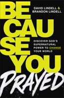 Because You Prayed: Discover God's Supernatural Power to Change Your World 0800748492 Book Cover