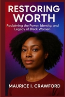 Restoring Worth: Reclaiming the Power, Identity, and Legacy of Black Women B0FKTN4Y6W Book Cover