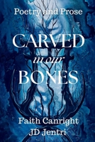 CARVED in our BONES: Poetry and Prose B0G4B6DWK1 Book Cover