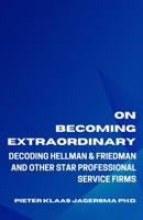 On Becoming Extraordinary: Decoding Hellman & Friedman and other Star Professional Service Firms B086G2QMJ4 Book Cover