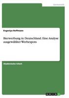 Bierwerbung in Deutschland. Eine Analyse ausgew�hlter Werbespots 3668139970 Book Cover