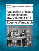 A selection of cases on constitutional law. Volume 3 of 4 1240089686 Book Cover