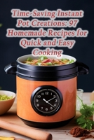 Time-Saving Instant Pot Creations: 97 Homemade Recipes for Quick and Easy Cooking B0CK3QRDDK Book Cover