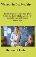 Women in Leadership: Essential skills to become a great femaleand the workplace, Lead successful teams, and inspire employees 1806308525 Book Cover