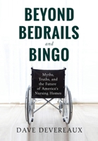 Beyond Bedrails and Bingo B0H1SQ4VGN Book Cover