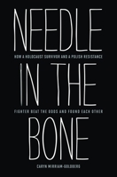 Needle in the Bone: How a Holocaust Survivor and a Polish Resistance Fighter Beat the Odds and Found Each Other 1612345689 Book Cover