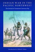 Indian War in the Pacific Northwest: The Journal of Lieutenant Lawrence Kip 0803277911 Book Cover