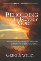 Beholding the Beauty of God: A Biblical Reference Guide for Meditation on the Names & Character of God 1797056999 Book Cover