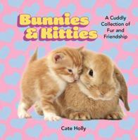 Bunnies & Kitties: A Cuddly Collection of Fur and Friendship 0762451971 Book Cover