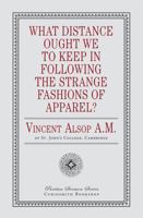 What Distance Ought We to Keep in Following the Strange Fashions of Apparel? 1946145513 Book Cover