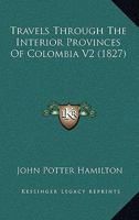 Travels Through The Interior Provinces Of Colombia V2 1165152304 Book Cover