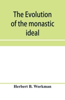 The Evolution Of The Monastic Ideal: From The Earliest Times Down To The Coming Of The Friars, A Second Chapter In The History Of Christian Renunciation 1018125515 Book Cover