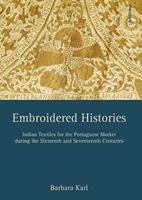Embroidered Histories: Indian Textiles for the Portuguese Market During the Sixteenth and Seventeenth Centuries 3205202090 Book Cover