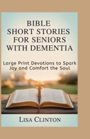 Bible Short Stories for Seniors with Dementia: Large Print Devotions to Spark Joy and Comfort the Soul B0FQC84YDZ Book Cover