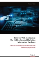 Innovate With Intelligence: The Hidden Power of Marketing Information Databases: A Practical and Research-Driven Guide for Emerging Markets 9999333265 Book Cover
