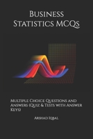 Business Statistics MCQs: Multiple Choice Questions and Answers (Quiz & Tests with Answer Keys) 1522090266 Book Cover