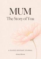 Mum The Story of You: A Guided Keepsake Journal with More Than 100 Prompts 1764000900 Book Cover