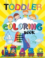 Toddler Coloring Book: Fun with Big Jumbo Letters, Numbers, Colors, and Shapes Children's Activity Coloring Books for Kids ages 1-4 and Kinde B08WV8HYR1 Book Cover