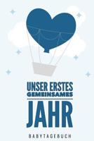 Unser Erstes Gemeinsames Jahr Babytagebuch: A5 Tagebuch mit sch�nen Spr�chen als Geschenk zur Geburt f�r M�dchen- Geschenkidee f�r werdene M�tter zur Schwangerschaft - Baby-Tagebuch - Babyalbum- Babys 1080479287 Book Cover