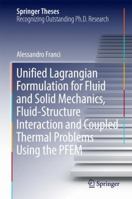 Unified Lagrangian Formulation for Fluid and Solid Mechanics, Fluid-Structure Interaction and Coupled Thermal Problems Using the PFEM 3319833413 Book Cover