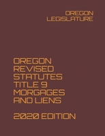 OREGON REVISED STATUTES TITLE 9 MORGAGES AND LIENS 2020 EDITION B08NS65Q2D Book Cover