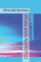 Woke and Annoyed: Off the Wall Bad Poetry 1653957816 Book Cover