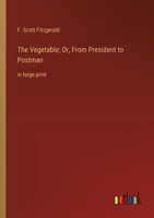 The Vegetable; Or, From President to Postman: in large print 3368375822 Book Cover