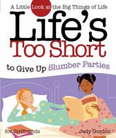 Life to Short to Give up Slumber Parties: A Little Look at the Big Things in Life (Life's to Short) 1582294232 Book Cover