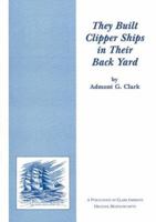 They Built Clipper Ships in Their Backya 1014535956 Book Cover