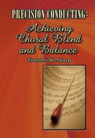 Precision Conducting: Achieving Choral Blend and Balance 0893280437 Book Cover